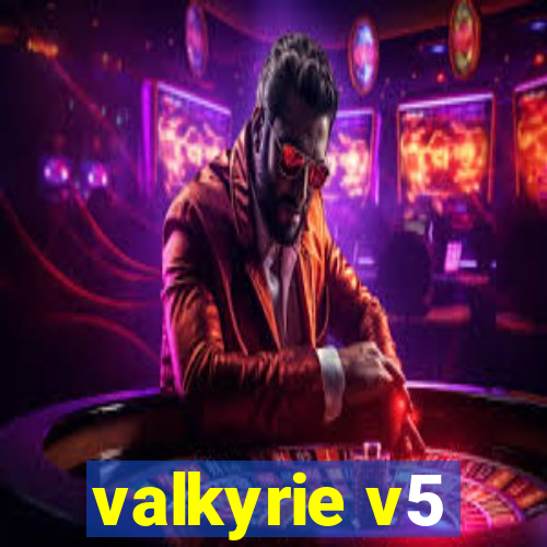 valkyrie v5